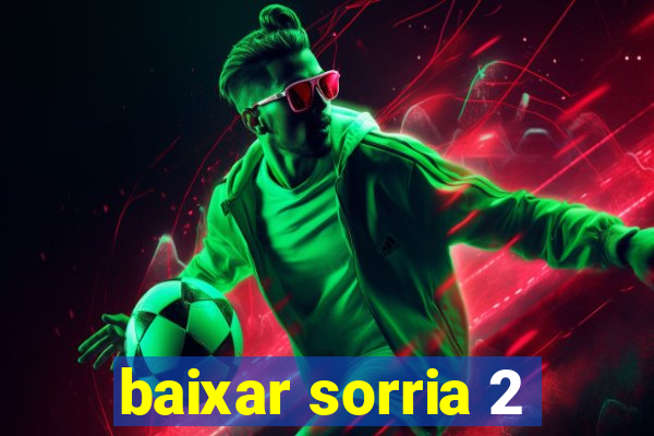 baixar sorria 2